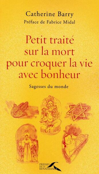 Couverture du livre « Petit traité sur la mort pour croquer la vie avec bonheur » de Catherine Barry aux éditions Presses De La Renaissance