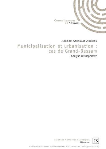 Couverture du livre « Municipalisation et urbanisation : cas de Grand-Bassam ; analyse rétrospective » de Abodou Athanase Adomon aux éditions Publibook