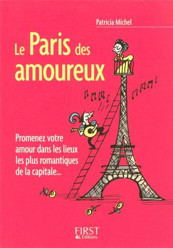 Couverture du livre « Le Paris des amoureux ; promenez votre amour dans les lieux les plus romantiques de la capitale... » de Patricia Michel aux éditions First