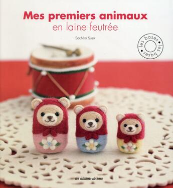 Couverture du livre « Mes premiers animaux en laine feutrée ; les bases » de Sachiko Susa aux éditions De Saxe