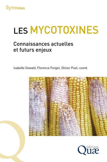 Couverture du livre « Les mycotoxines : Connaissances actuelles et futurs enjeux » de Collectif et Isabelle Oswald et Florence Forget et Olivier Puel aux éditions Quae