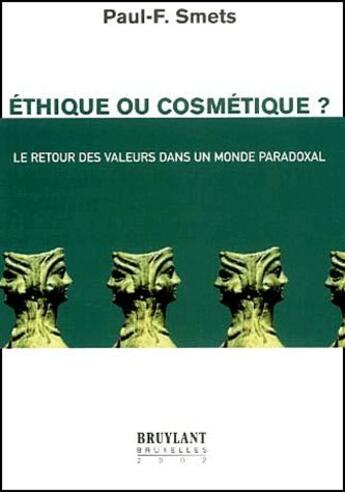 Couverture du livre « Éthique ou cosmétique ? le retour des valeurs dans un monde paradoxal » de Paul-F. Smets aux éditions Bruylant