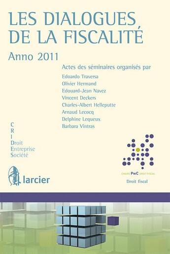 Couverture du livre « Les dialogues de la fiscalité (édition 2011) » de Vincent Deckers et Arnaud Lecocq et Olivier Hermand et Charles-Albert Helleputte et Delphine Lequeux aux éditions Larcier