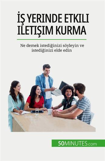 Couverture du livre « ?? yerinde etkili ileti?im kurma : Ne demek istedi?inizi soyleyin ve istedi?inizi elde edin » de De Lutis Virginie aux éditions 50minutes.com