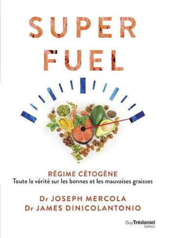 Couverture du livre « Superfuel : régime cétogène : toute la vérité sur les bonnes et les mauvaises graisses » de Joseph Mercola et James Dinicolantonio aux éditions Guy Trédaniel