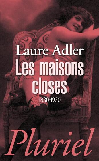 Couverture du livre « Les maisons closes : 1830-1930 » de Laure Adler aux éditions Pluriel