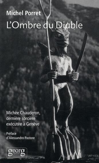 Couverture du livre « L'ombre du diable ; Michée Chauderon, dernière sorcière exécuté à Genève » de Michel Porret aux éditions Georg