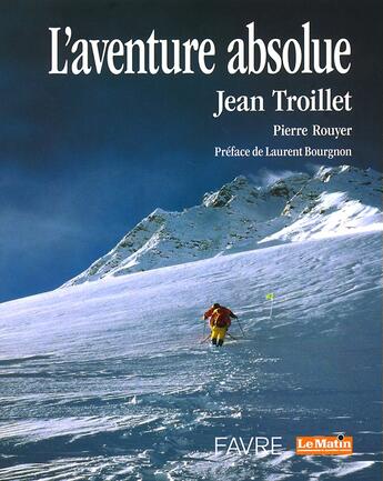 Couverture du livre « L'aventure absolue » de Troillet/Rouyer aux éditions Favre