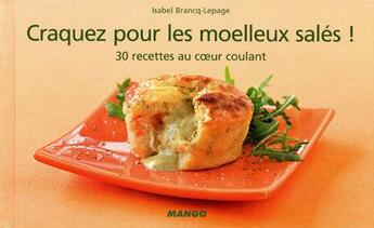 Couverture du livre « Les moelleux salés ! 30 recettes au coeur coulant ! » de Isabel Brancq-Lepage aux éditions Mango