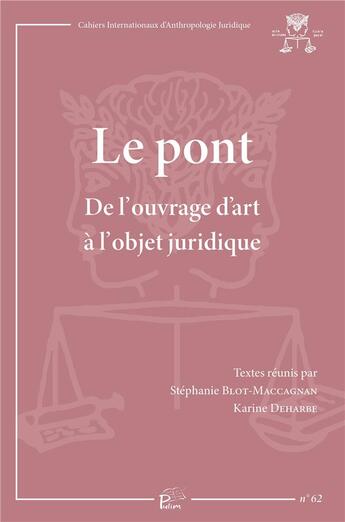 Couverture du livre « Le pont : De l'ouvrage d'art à l'objet juridique » de Karine Deharbe et Stephanie Blot-Maccagnan aux éditions Pu De Limoges