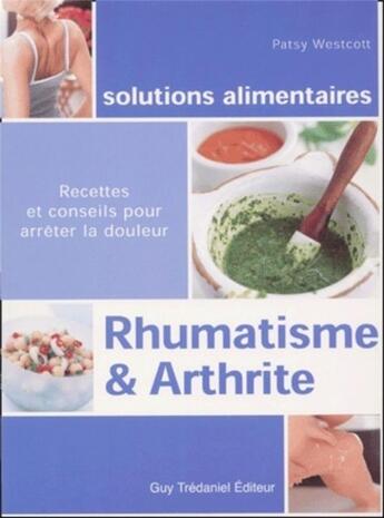 Couverture du livre « Rhumatisme & arthrite ; recettes et conseils pour arrêter la douleur » de Patsy Westcott aux éditions Guy Trédaniel