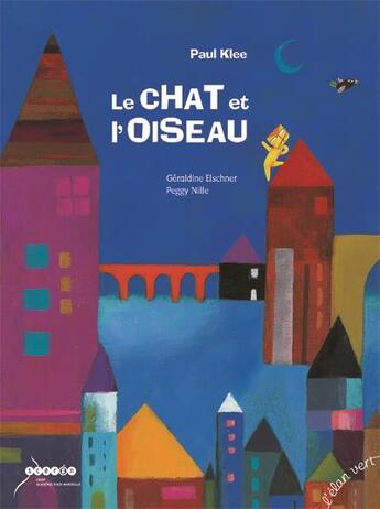 Couverture du livre « Le chat et l'oiseau » de Geraldine Elschner et Paul Klee et Peggy Nille aux éditions Elan Vert