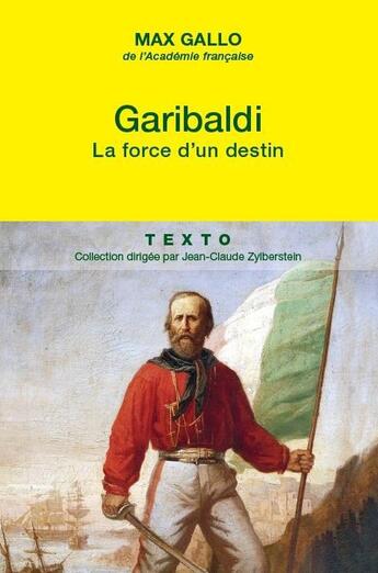 Couverture du livre « Garibaldi, la force d'un destin » de Max Gallo aux éditions Tallandier