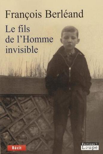 Couverture du livre « Le fils de l'homme invisible » de Francois Berleand aux éditions Editions De La Loupe