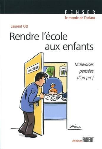 Couverture du livre « Rendre l'école aux enfants ; mauvaises pensées d'un prof » de Laurent Ott aux éditions Fabert