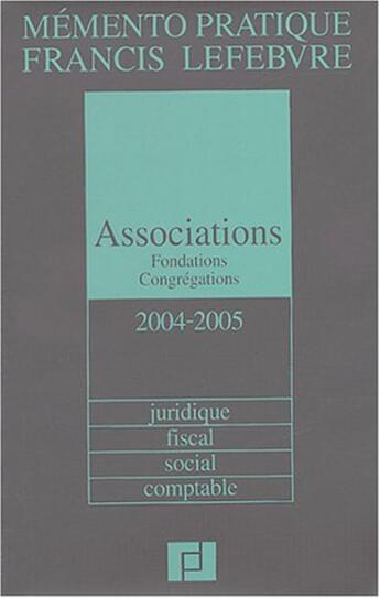 Couverture du livre « Memento associations et fondations 2004-2005 ; juridique, fiscal, social, comptable (édition 2004) » de  aux éditions Lefebvre