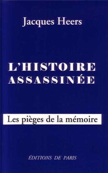 Couverture du livre « L'histoire assassinée ; les pièges de la mémoire » de Jacques Heers aux éditions Editions De Paris