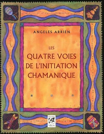 Couverture du livre « Les quatre voies de l'initiation chamanique » de Angeles Arien aux éditions Vega