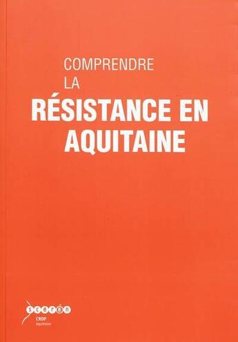 Couverture du livre « Comprendre la Résistance en Aquitaine » de  aux éditions Crdp Bordeaux