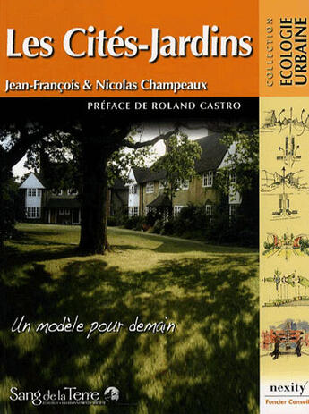 Couverture du livre « Les cités-jardins ; un modèle pour demain » de Nicolas Champeaux et Jean-Francois Champeaux aux éditions Sang De La Terre