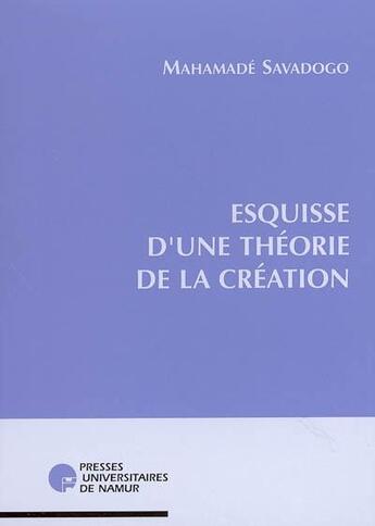 Couverture du livre « Esquisse d'une théorie de la création » de Savadogo M. aux éditions Pu De Namur