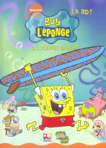 Couverture du livre « Bob l'eponge tome 3 - a pleines mains! » de Nickelodeon aux éditions Casterman