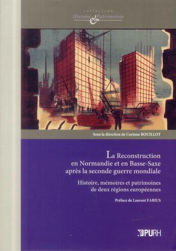 Couverture du livre « La reconstruction en normandie et en basse-saxe apres la seconde guerre mondiale - histoire, memoire » de Corinne Bouillot aux éditions Pu De Rouen