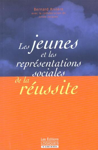 Couverture du livre « Les Jeunes Et Les Representations Sociales De La Reussite » de Josee Jacques et Bernard Riviere aux éditions Logiques