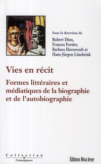 Couverture du livre « Vies en récit ; formes littéraires et médiatiques de la biographie et de l'autobiographie » de Robert Dion aux éditions Nota Bene