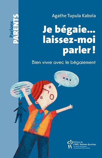 Couverture du livre « Je bégaie... laissez-moi parlez ! bien vivre avec le bégaiment » de Agathe Tupula Kabola aux éditions Sainte Justine