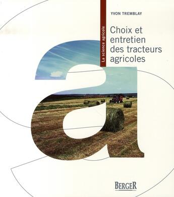 Couverture du livre « Choix et entretien des tracteurs agricoles » de Tremblay Yvon aux éditions Berger