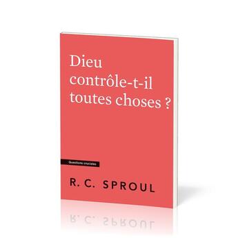 Couverture du livre « Dieu contrôle-t-il toutes choses ? : [Questions cruciales] » de Robert C. Sproul aux éditions Publications Chretiennes