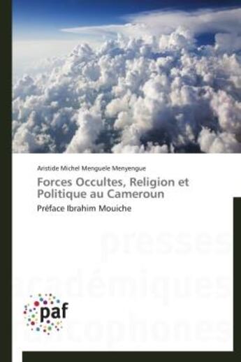 Couverture du livre « Forces occultes, religion et politique au cameroun - preface ibrahim mouiche » de Menguele Menyengue aux éditions Presses Academiques Francophones