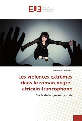 Couverture du livre « Les violences extremes dans le roman negro-africain francophone » de Ahimana-E aux éditions Editions Universitaires Europeennes