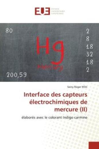 Couverture du livre « Interface des capteurs electrochimiques de mercure (ii) - elabores avec le colorant indigo carmine » de N'Dri Seiny Roger aux éditions Editions Universitaires Europeennes