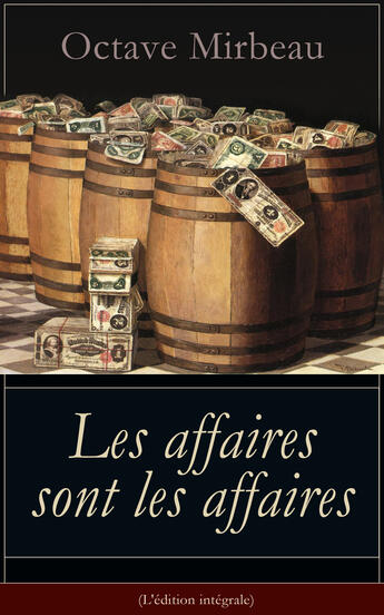 Couverture du livre « Les affaires sont les affaires (L'édition intégrale) » de Octave Mirbeau aux éditions E-artnow