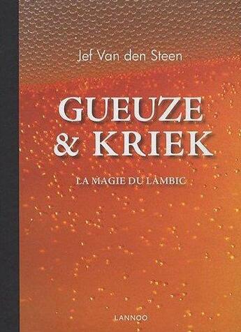 Couverture du livre « Gueuze et Kriek ; la magie du lambic » de Jef Van Den Steen et Andrew Verschetze aux éditions Editions Racine