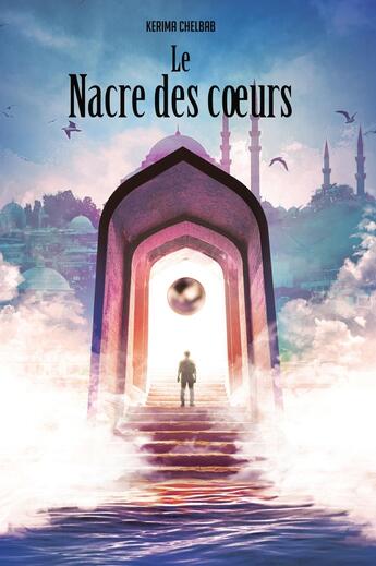 Couverture du livre « Le nacre des coeurs, Tome I : D'Islambol au Cham en passant par Masaï » de Chelbab Kerima aux éditions Stylit