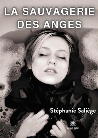 Couverture du livre « La sauvagerie des anges » de Stephanie Saliege aux éditions Le Lys Bleu