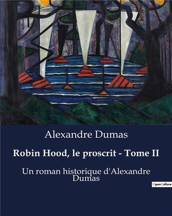 Couverture du livre « Robin Hood, le proscrit - Tome II : Un roman historique d'Alexandre Dumas » de Alexandre Dumas aux éditions Culturea