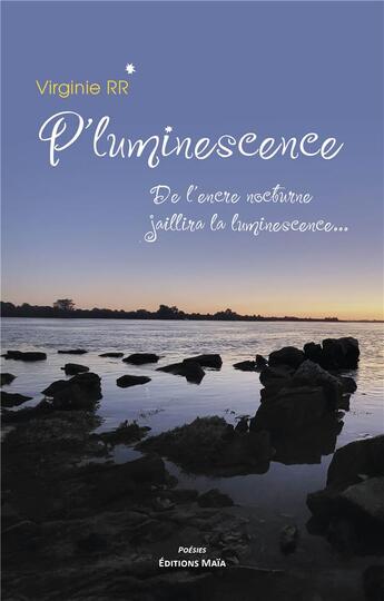 Couverture du livre « P'luminescence : De l'encre nocturne jaillira la luminescence... » de Virginie Rr aux éditions Editions Maia