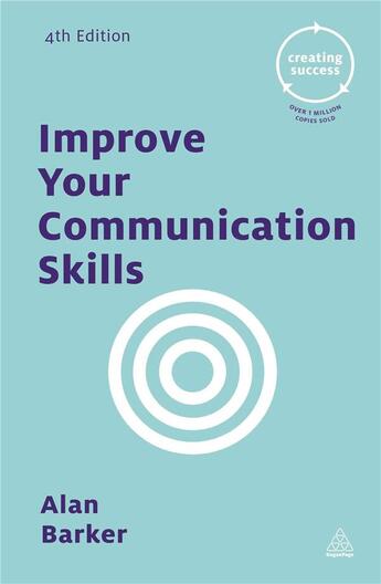 Couverture du livre « IMPROVE YOUR COMMUNICATION SKILLS - 4TH EDITION » de Alan Barker aux éditions Kogan Page