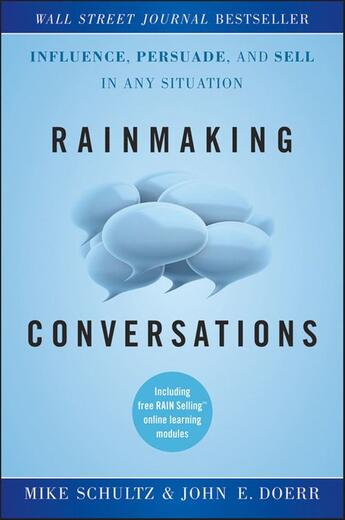 Couverture du livre « RAINMAKING CONVERSATIONS - INFLUENCE, PERSUADE, AND SELL IN ANY SITUATION » de Mike Schultz et John E. Doerr aux éditions Wiley