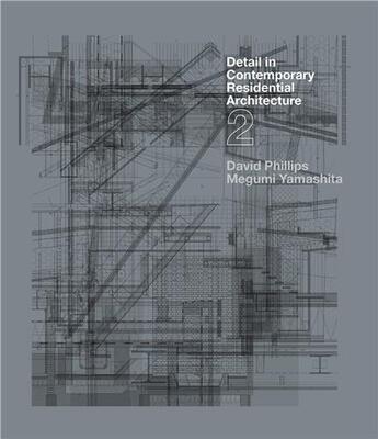 Couverture du livre « Detail in contemporary residential architecture 2 » de David Phillips aux éditions Laurence King