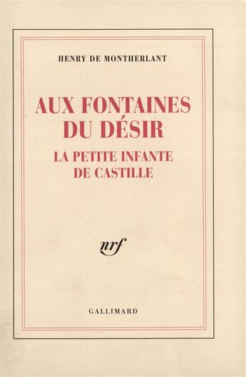 Couverture du livre « Aux fontaines du desir - la petite infante de castille » de Henry De Montherlant aux éditions Gallimard