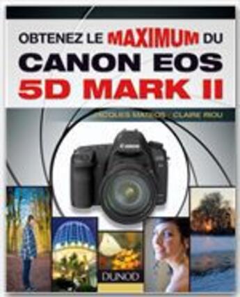 Couverture du livre « Obtenez le maximum du canon EOS 5D mark II » de Jacques Mateos et Claire Riou aux éditions Dunod