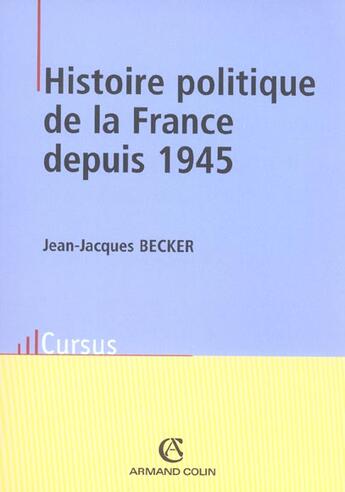 Couverture du livre « Histoire politique de la France depuis 1945 » de Jean-Jacques Becker aux éditions Armand Colin