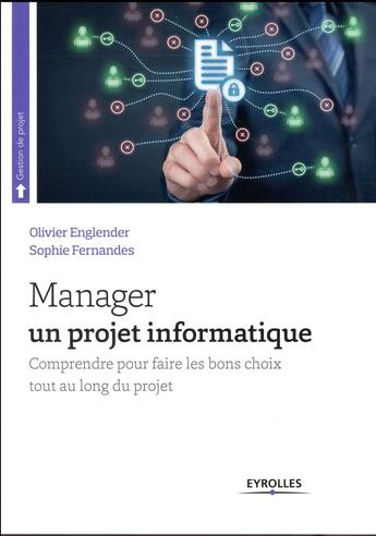 Couverture du livre « Manager un projet informatique ; comprendre pour faire les bons choix tout au long du projet (4e édition) » de Olivier Englender et Sophie Fernandes aux éditions Eyrolles