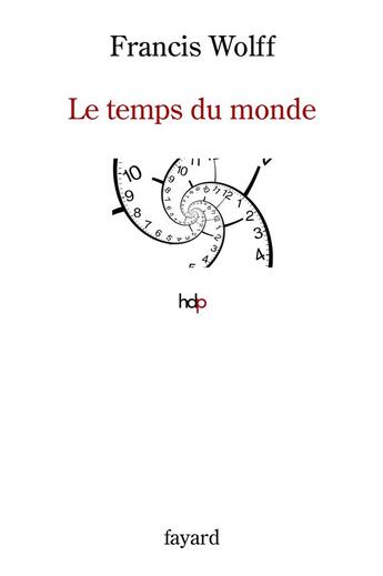 Couverture du livre « Le temps du monde : une étude de métaphysique descriptive » de Francis Wolff aux éditions Fayard