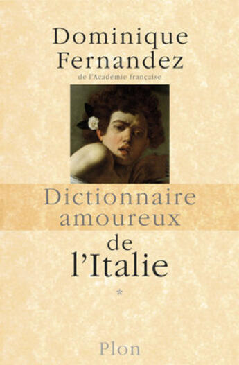 Couverture du livre « Dictionnaire amoureux de l'Italie » de Dominique Fernandez aux éditions Plon